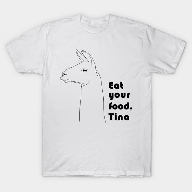 Eat Your Food, Tina T-Shirt by NickiPostsStuff